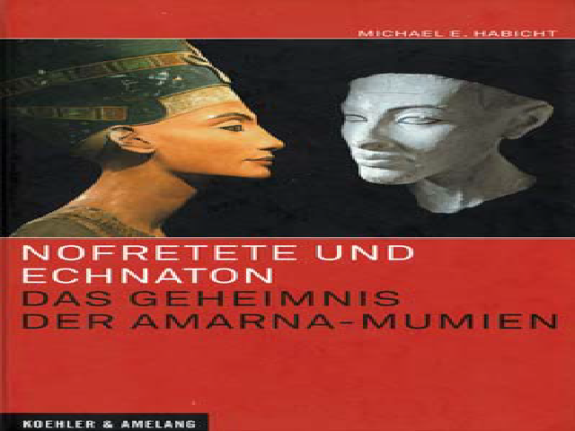 Nofretete und Echnaton. Das Geheimnis der Amarna-Mumien